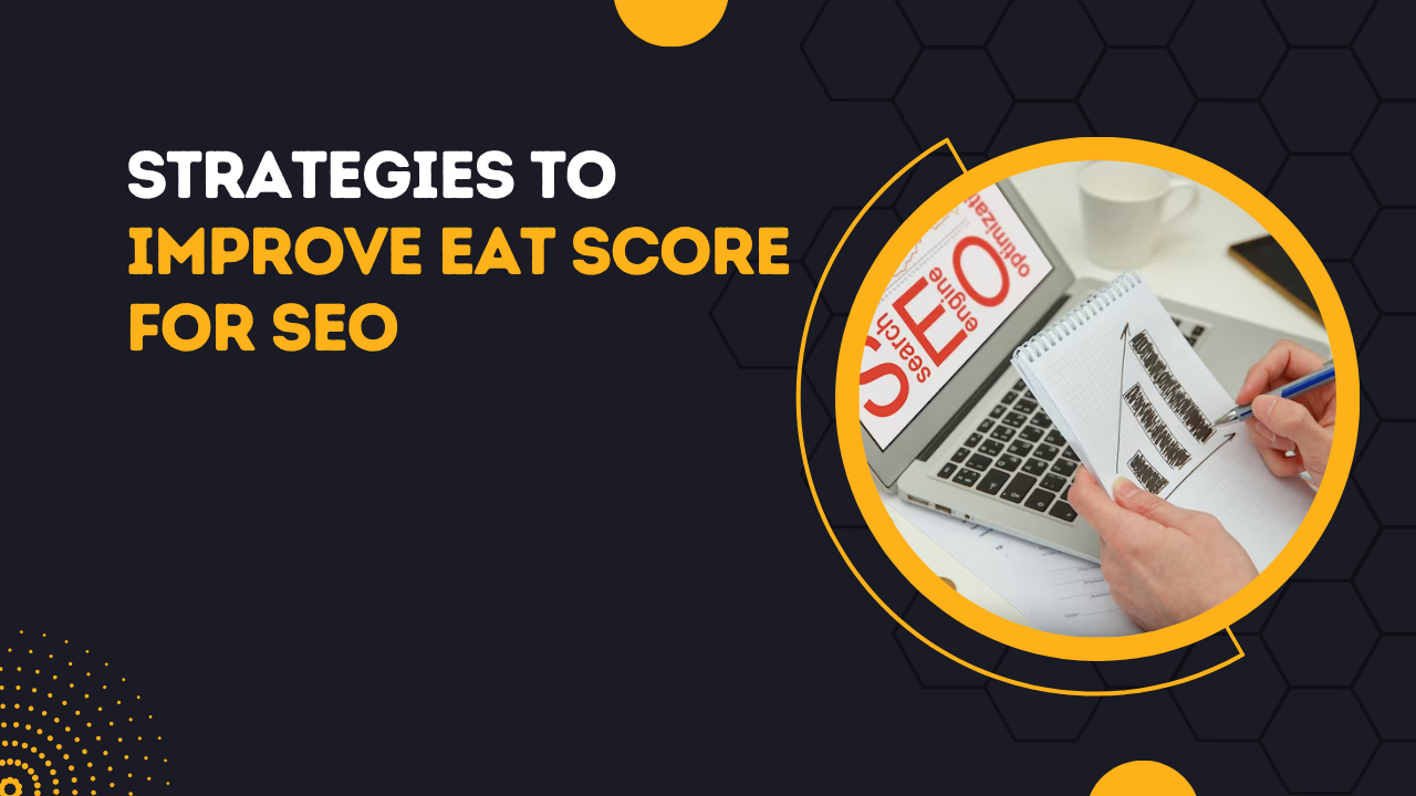 Strategies To Improve EAT Score For SEO
