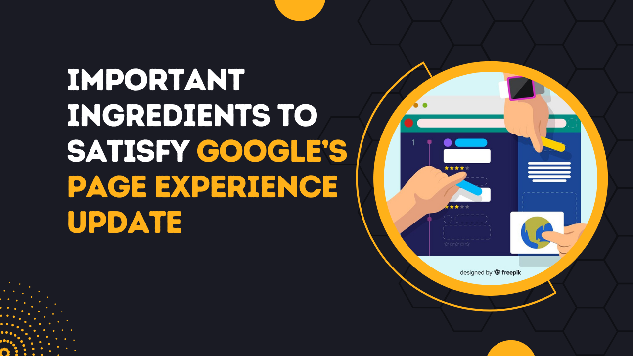 Important Ingredients To Satisfy Google’s Page Experience Update (May 2021)
