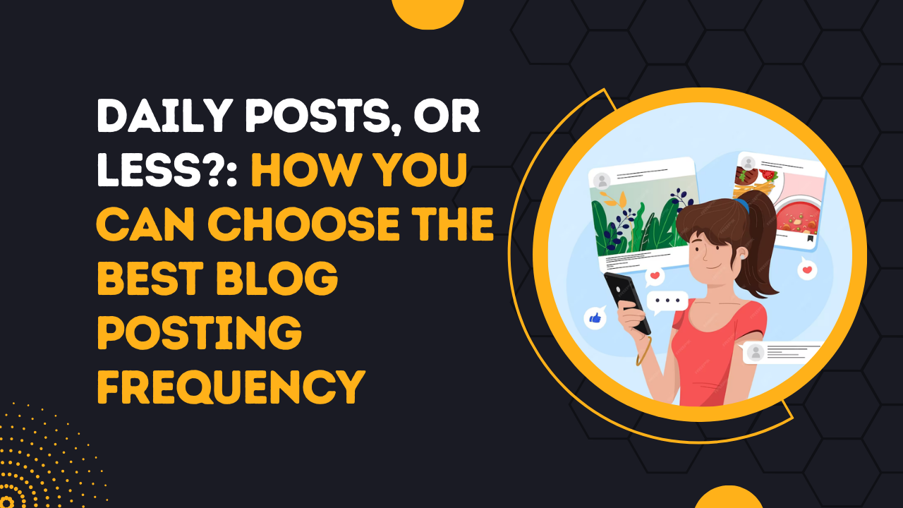 Daily Posts, Or Less__ How You Can Choose the Best Blog Posting Frequency