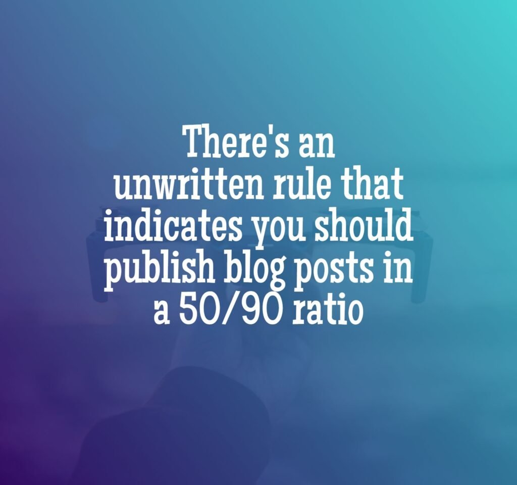 rule of 50/90 ratio for daily blog posting