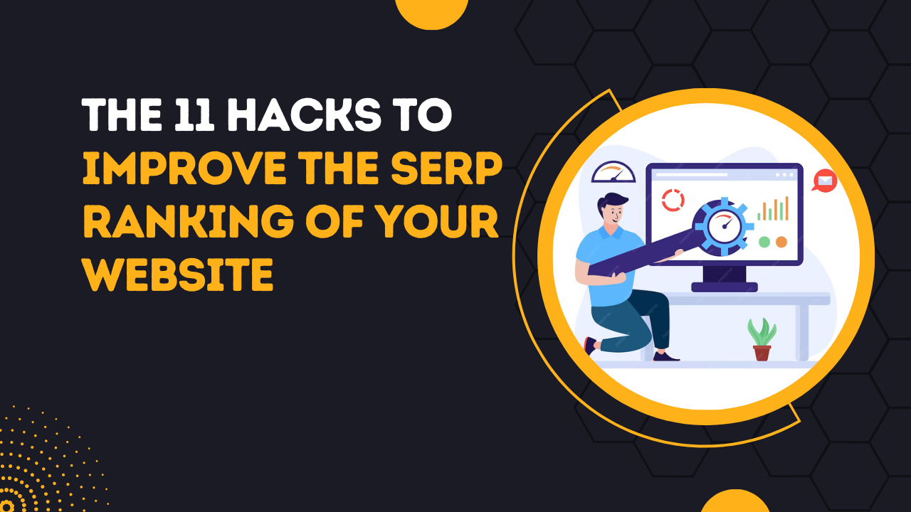 The 11 Hacks To Improve The SERP Ranking of Your Website