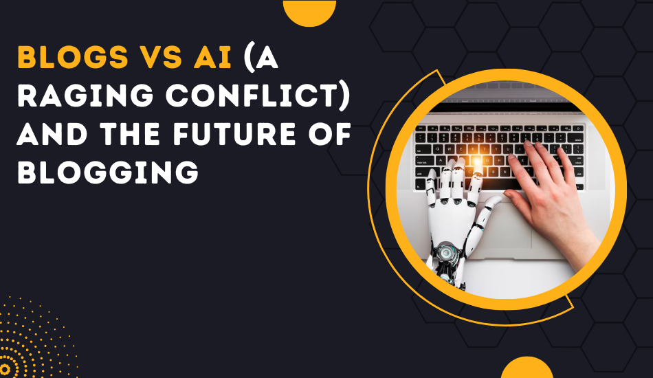 Blogs Vs AI (A Raging Conflict) And The Future Of Blogging