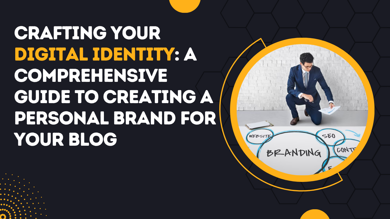 Crafting Your Digital Identity A Comprehensive Guide to Creating a Personal Brand for Your Blog