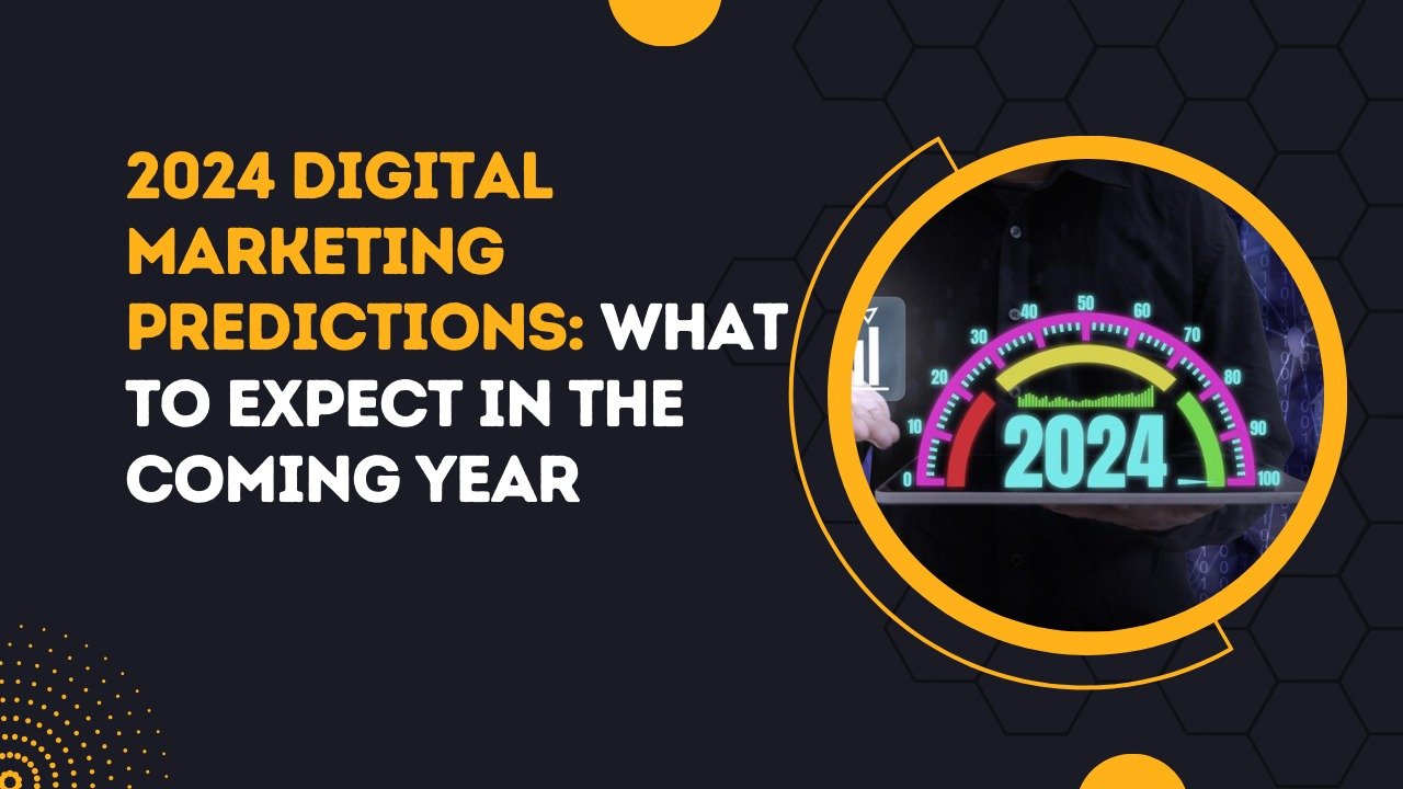 2024 Digital Marketing Predictions What to Expect in the Coming Year