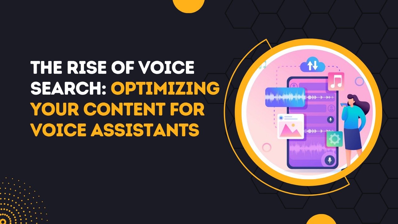 The Rise of Voice Search Optimizing Your Content for Voice Assistants