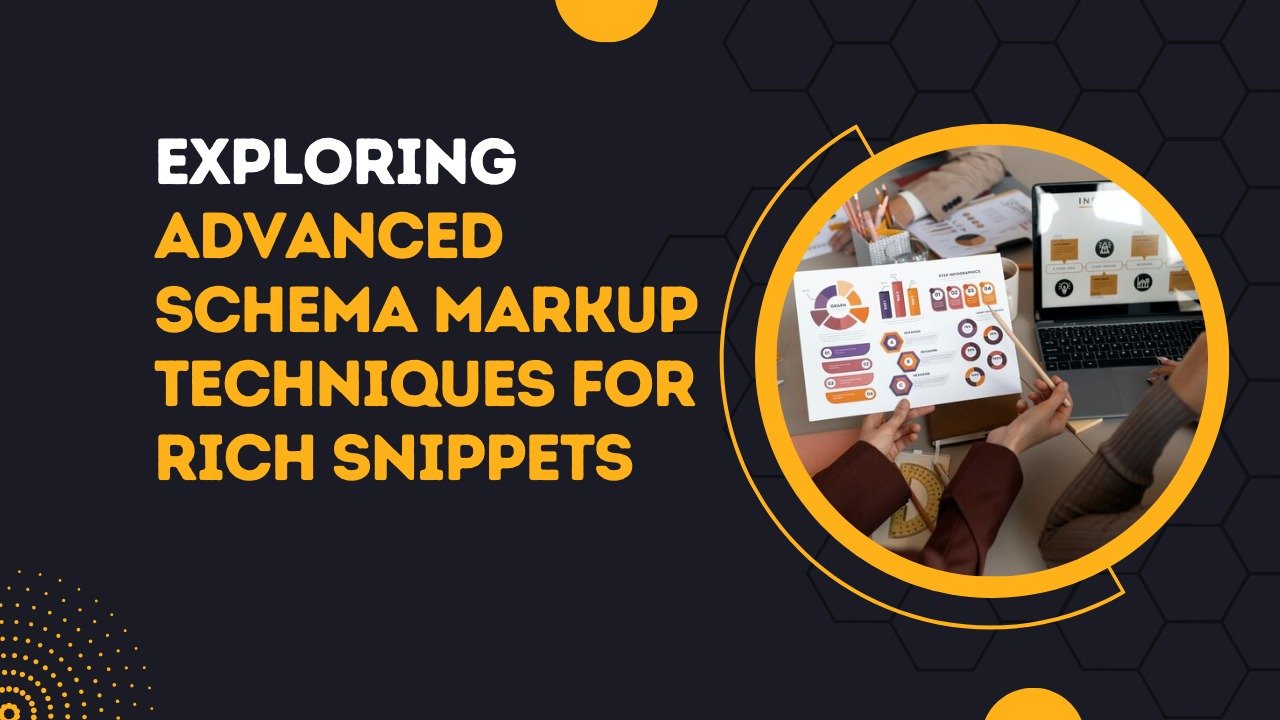 Exploring Advanced Schema Markup Techniques for Rich Snippets