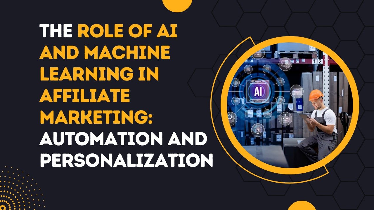 The Role of AI and Machine Learning in Affiliate Marketing Automation and Personalization