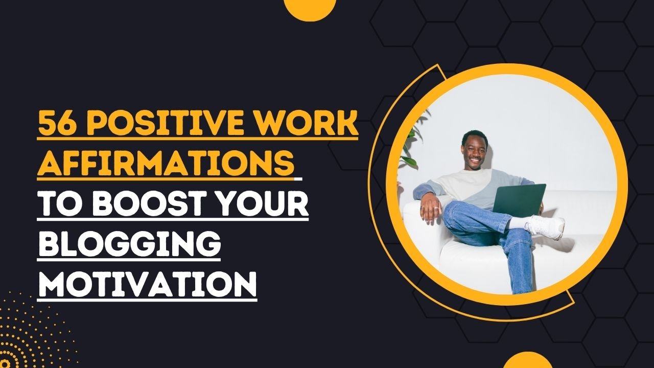 Positive Work Affirmations to Boost Your Blogging Motivation