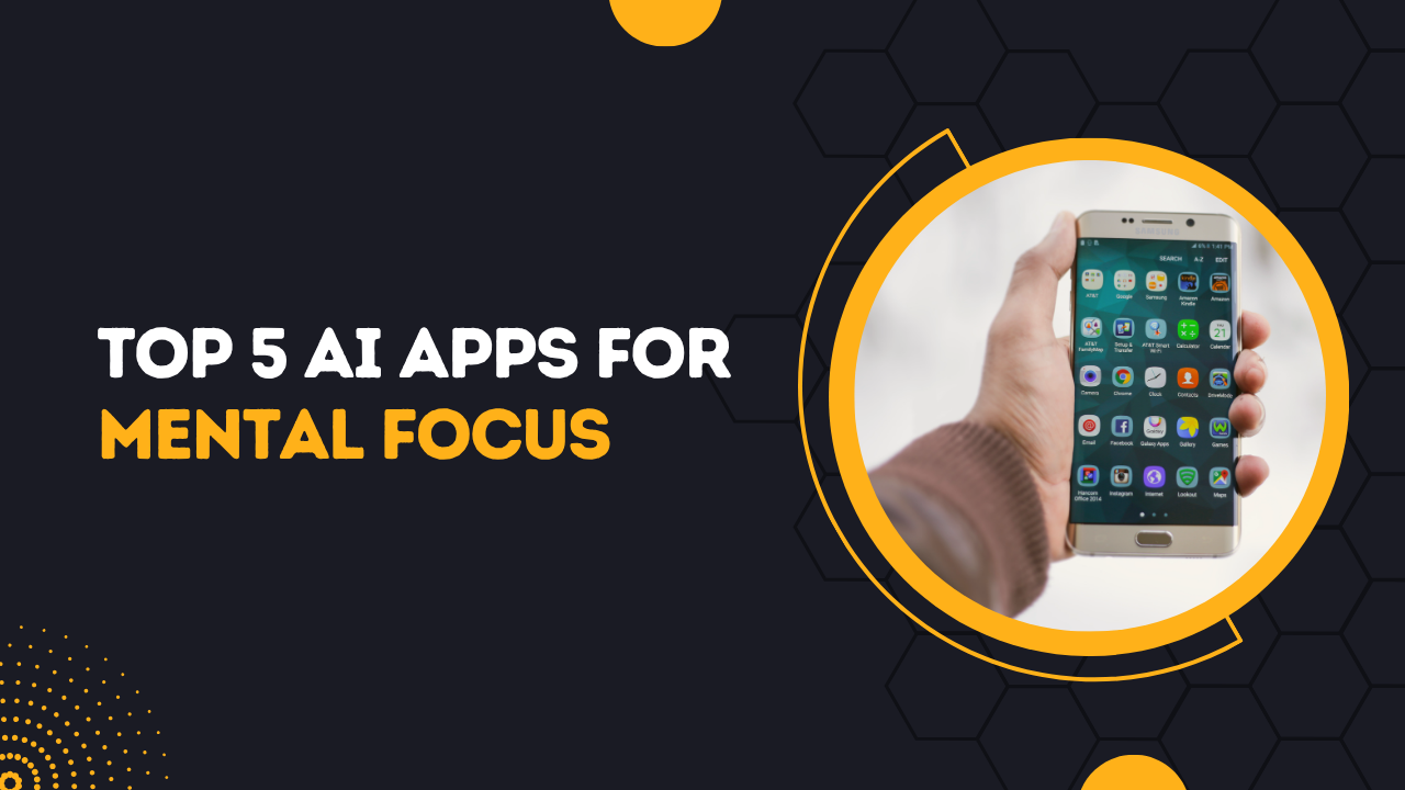 Top 5 AI Apps for Mental Focus