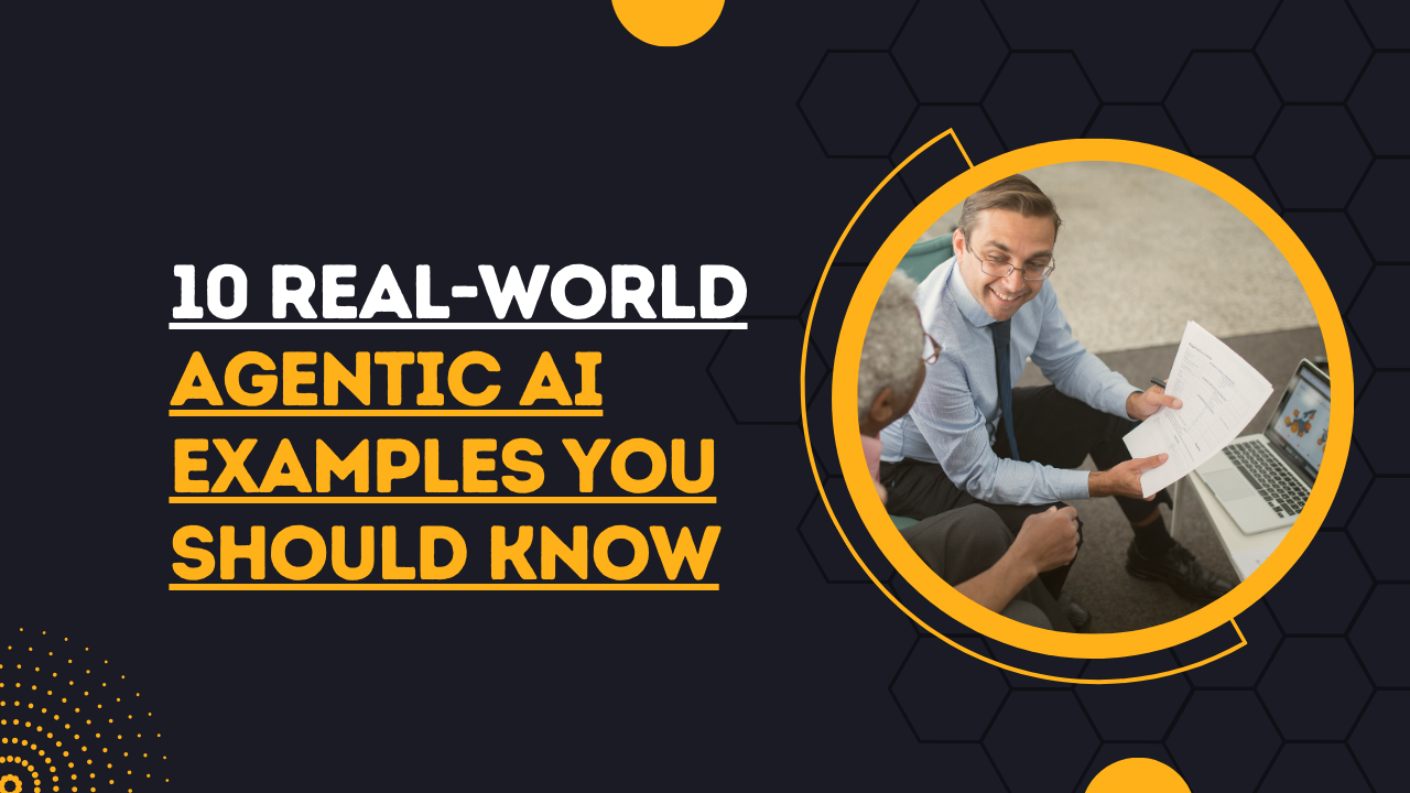 10 Real-World Agentic AI Examples You Should Know