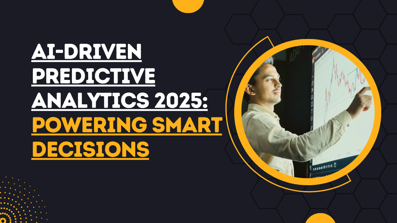 AI-Driven Predictive Analytics 2025: Powering Smart Decisions