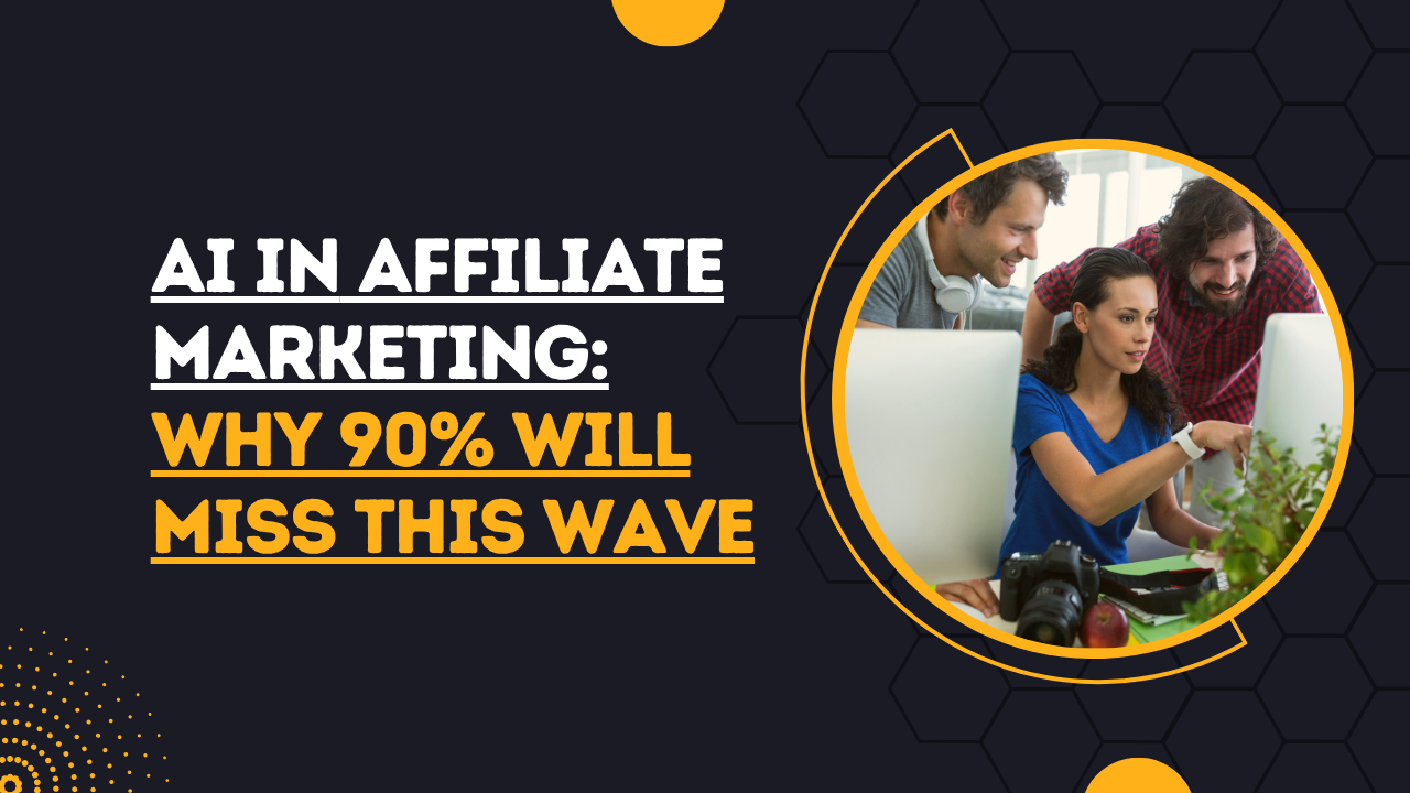 AI in Affiliate Marketing Why 90% Will Miss This Wave