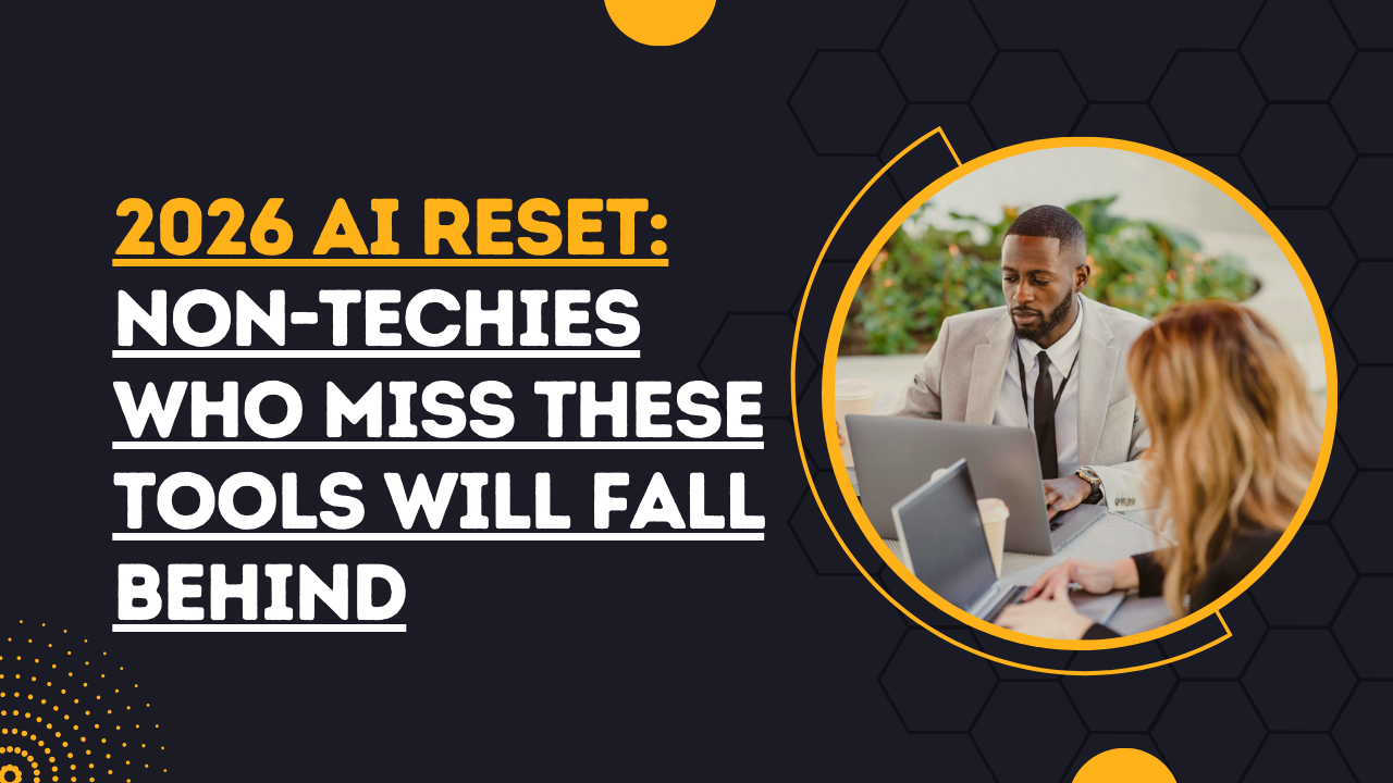 2026 AI Reset: Non-Techies Who Miss These Tools Will Fall Behind